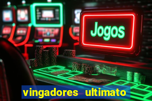 vingadores ultimato filme completo dublado